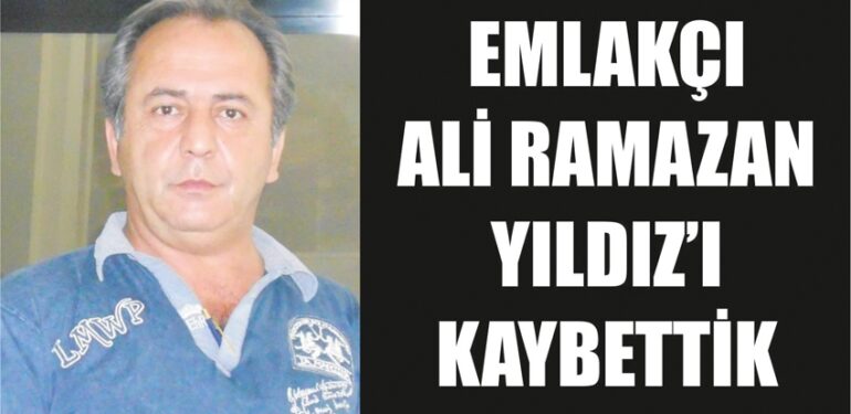 Emlakçı Ramazan’ı kaybettik