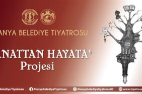 ALANYA BELEDİYE TİYATROSU'NDAN “SANATTAN HAYATA"