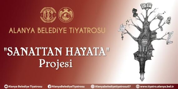 ALANYA BELEDİYE TİYATROSU’NDAN “SANATTAN HAYATA”