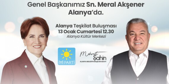 MERAL AKŞENER ALANYA’YA GELİYOR ŞAHİN’DEN DAVET
