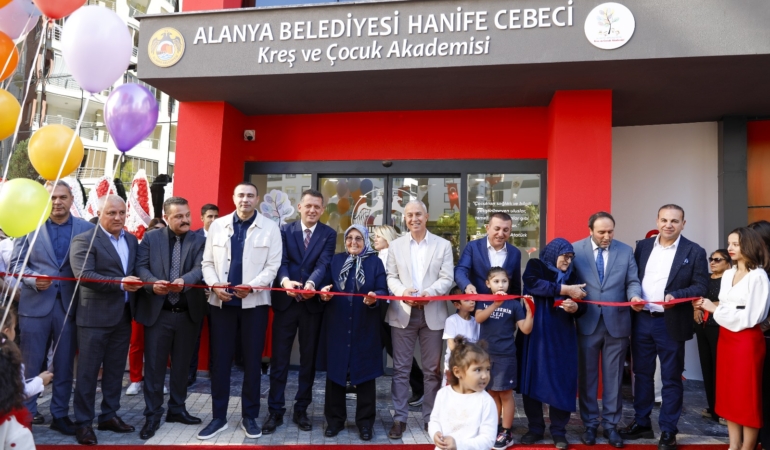 “ALANYA BELEDİYESİ HANİFE CEBECİ KREŞ VE ÇOCUK AKADEMİSİ AİLELERİN YÜKÜNÜ HAFİFLETECEK”